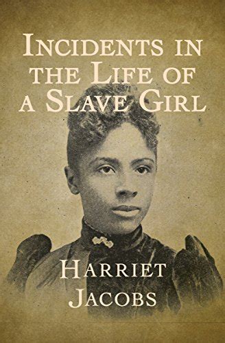 Harriet Jacobs: Biography, 'Incidents in the Life of a Slave Girl'.